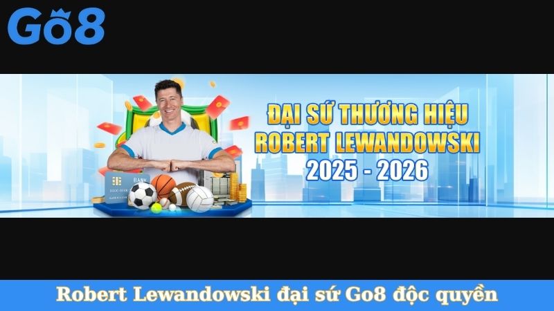 Robert Lewandowski đại sứ Go8 độc quyền